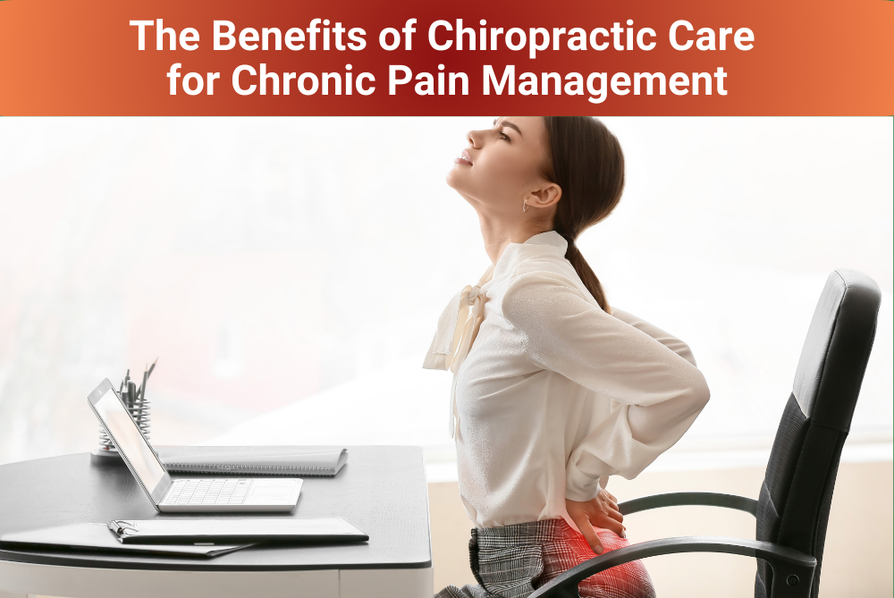 The Benefits of Chiropractic Care for Chronic Pain Management